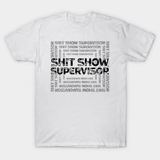 Shit Show Supervisor - sarcastic gift idea T-Shirt